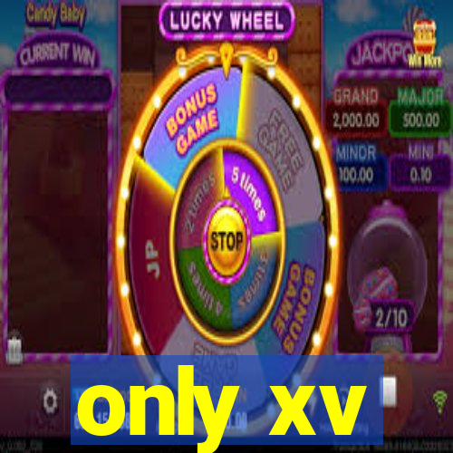 only xv